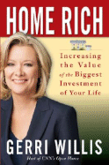 Home Rich: Increasing the Value of the Biggest Investment of Your Life - Willis, Gerri