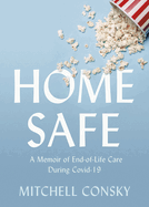 Home Safe: A Memoir of End-Of-Life Care During Covid-19