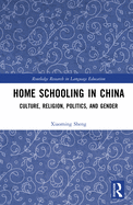 Home Schooling in China: Culture, Religion, Politics, and Gender