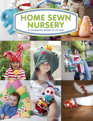 Home Sewn Nursery: 12 Gorgeous Projects to Sew for the Nursery - Barrett, Tina