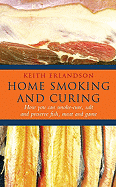 Home Smoking and Curing: How to Smoke-Cure Fish, Meat and Game - Erlandson, Keith