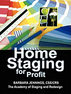 Home Staging for Profit: How to Start and Grow a Six Figure Home Staging Business