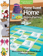 Home Sweet Home Paper Piecing: Mix & Match 17 Paper-Pieced Blocks; 7 Charming Projects