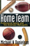 Home Team: Professional Sports and the American Metropolis