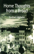 Home Thoughts from a Broad - White, Isabel, and Webb, Claire (Editor)