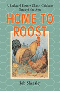 Home to Roost: A Backyard Farmer Chases Chickens Through the Ages