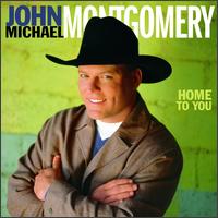 Home to You - John Michael Montgomery