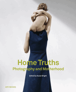 Home Truths: Photography and Motherhood