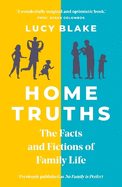 Home Truths: The Facts and Fictions of Family Life