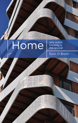 Home: Why Public Housing is the Answer - Broin, Eoin 