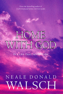 Home with God: In a Life That Never Ends - Donald Walsch, Neale