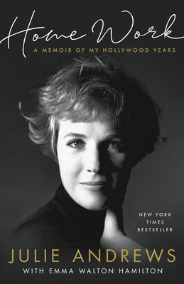 Home Work: A Memoir of My Hollywood Years - Andrews, Julie, and Hamilton, Emma Walton