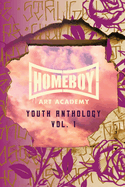 Homeboy Art Academy: Youth Anthology, Vol. 1