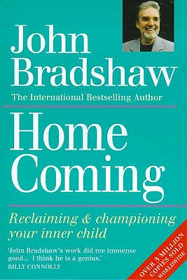 Homecoming: Reclaiming & championing your inner child - Bradshaw, John
