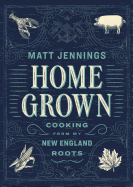 Homegrown: Cooking from My New England Roots