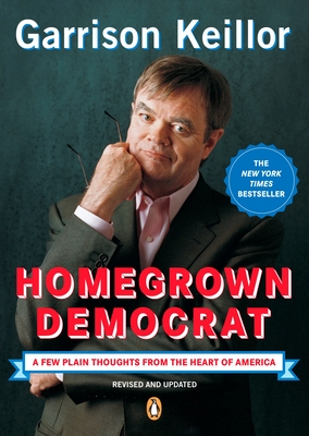 Homegrown Democrat: A Few Plain Thoughts from the Heart of America - Keillor, Garrison
