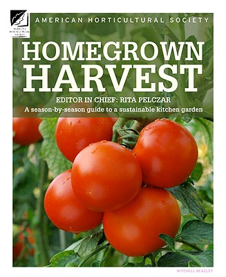 Homegrown Harvest: A Season-By-Season Guide to a Sustainable Kitchen Garden - American Horticultural Society, and Pelczar, Rita