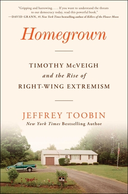 Homegrown: Timothy McVeigh and the Rise of Right-Wing Extremism - Toobin, Jeffrey