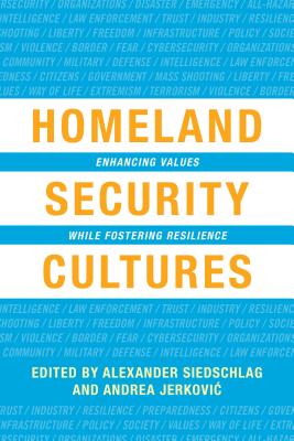 Homeland Security Cultures: Enhancing Values While Fostering Resilience - Siedschlag, Alexander (Editor), and Jerkovic, Andrea (Editor)