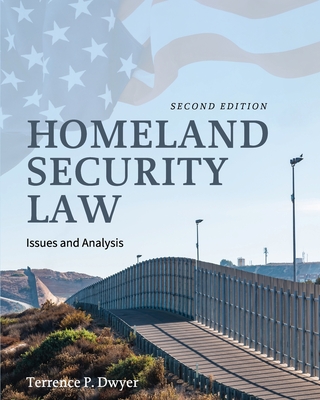 Homeland Security Law: Issues and Analysis - Dwyer, Terrence P