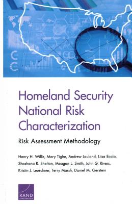 Homeland Security National Risk Characterization: Risk Assessment Methodology - Willis, Henry H, and Tighe, Mary, and Lauland, Andrew