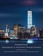 Homeland Security: Safeguarding the U.S. from Domestic Catastrophic Destructionvolume 1