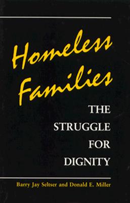 Homeless Families: The Struggle for Dignity - Seltser, Barry Jay, and Miller, Donald E