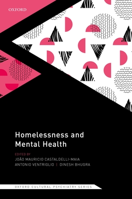 Homelessness and Mental Health - Castaldelli-Maia, Joo Mauricio (Editor), and Ventriglio, Antonio (Editor), and Bhugra, Dinesh (Editor)