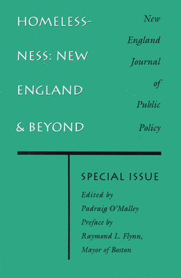 Homelessness: New England and Beyond: A Special Issue of the New England Journal of Public Policy - O'Malley, Padraig (Editor), and Flynn, Raymond (Preface by)