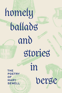 Homely Ballads and Stories in Verse: The Poetry of Mary Sewell