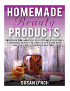 Homemade Beauty Products: Discover the Amazing Benefits of These Top 9 Homemade Beauty Products for Your Skin and for a Healthy Body Texture