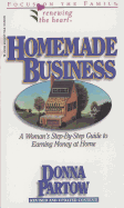 Homemade Business: A Woman's Step-By-Step Guide to Earning Money at Home