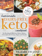 Homemade Dairy-Free Keto Cookbook: Fat Burning & Delicious Meals, Shakes, Chocolate, Ice Cream, Yogurt and Snacks