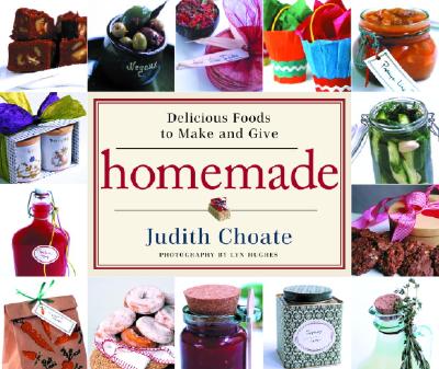 Homemade: Delicious Foods to Make and Give - Choate, Judith