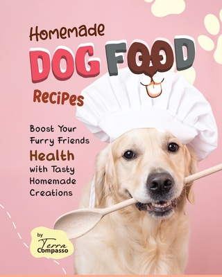 Homemade Dog Food Recipes: Boost Your Furry Friends Health with Tasty Homemade Creations - Compasso, Terra