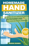Homemade Hand Sanitizier: Recipes for organic lotions made by eco-friendly ingredients. Guide to produce DIY hand sanitizer for personal hygiene and save money