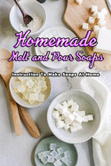 Homemade Melt and Pour Soaps: Instruction To Make Soaps At Home: Simple & Natural Soapmaking