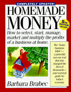 Homemade Money: How to Select, Start, Manage, Market, and Multiply the Profits of a Business at Home - Brabec, Barbara