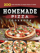 Homemade Pizza Cookbook: 200 Easy Recipes to Make Pizza at Home