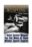 Homemade Weapons: 7 Useful Survival Weapons You Can Make at Home Without Special Supplies