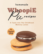 Homemade Whoopie Pie Recipes: A Taste into The Childhood Memory Lanes