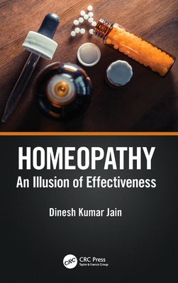 Homeopathy: An Illusion of Effectiveness - Jain, Dinesh Kumar