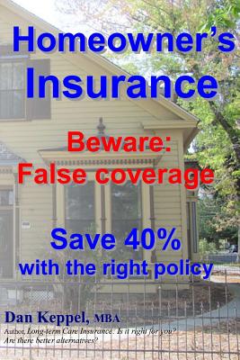 Homeowner's Insurance: Beware: False coverage Save 40% with the right policy Beware: False coverage Save 40% with the right policy - Keppel Mba, Dan