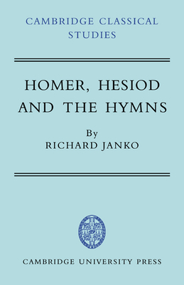 Homer, Hesiod and the Hymns: Diachronic Development in Epic Diction - Janko, Richard