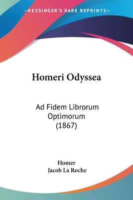 Homeri Odyssea: Ad Fidem Librorum Optimorum (1867) - Homer, and La Roche, Jacob (Editor)