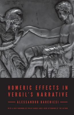 Homeric Effects in Vergil's Narrative: Updated Edition - Barchiesi, Alessandro (Afterword by), and Marchesi, Ilaria (Translated by), and Fox, Matt (Translated by)