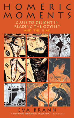 Homeric Moments: Clues to Delight in Reading the Odyssey and the Iliad - Brann, Eva