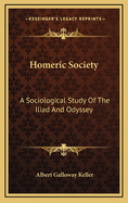 Homeric Society: A Sociological Study of the Iliad and Odyssey