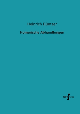 Homerische Abhandlungen - Dntzer, Heinrich