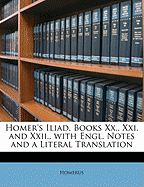 Homer's Iliad, Books XX., XXI. and XXII., with Engl. Notes and a Literal Translation